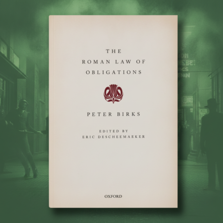 The Roman Law of Obligations / Peter Birks (Oxford)