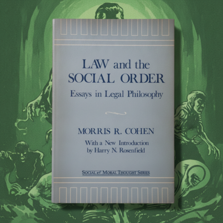 Law and the Social Order: Essays in Legal Philosophy / Morris R. Cohen